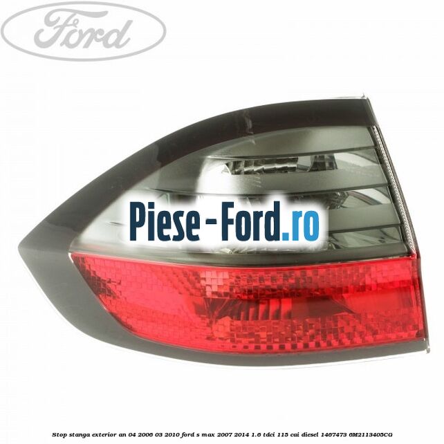 Stop stanga exterior an 04/2006-03/2010 Ford S-Max 2007-2014 1.6 TDCi 115 cai diesel