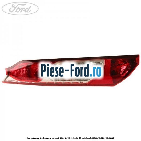 Stop stanga Ford Transit Connect 2013-2018 1.6 TDCi 75 cai #A79D3E9273