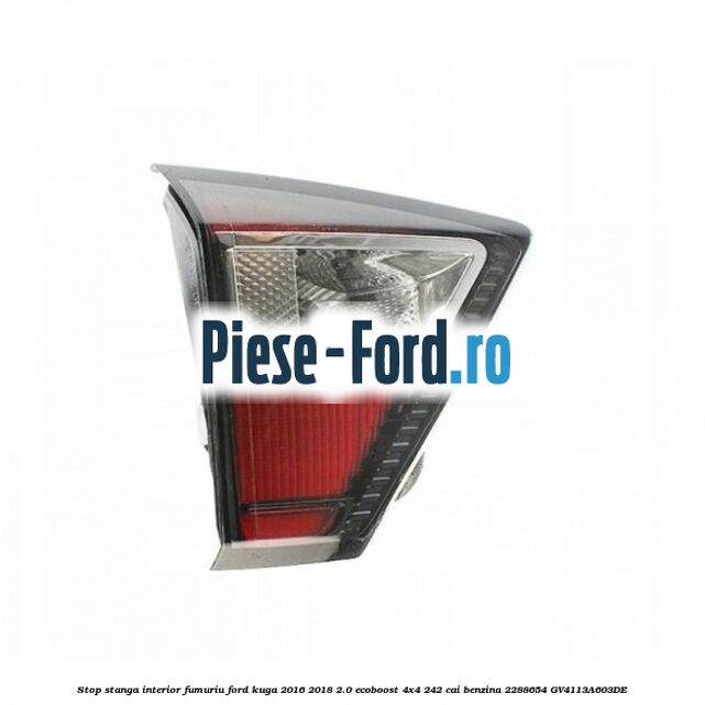 Stop stanga interior, argintiu Ford Kuga 2016-2018 2.0 EcoBoost 4x4 242 cai benzina