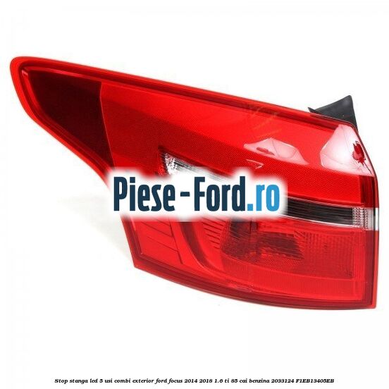 Stop stanga LED, 5 usi combi exterior Ford Focus 2014-2018 1.6 Ti 85 cai benzina