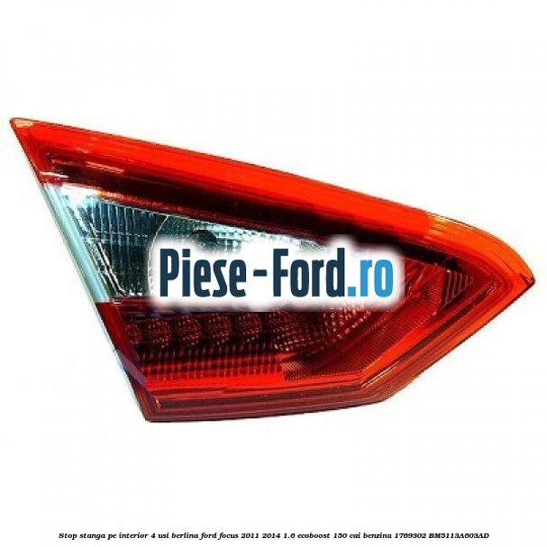 Stop stanga pe interior 4 usi berlina Ford Focus 2011-2014 1.6 EcoBoost 150 cai benzina #D51E5E2A87