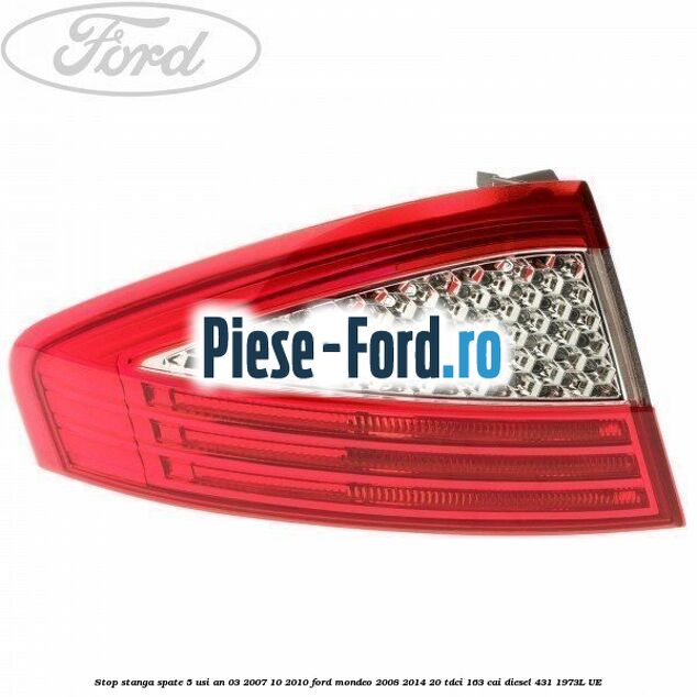 Stop stanga spate 5 usi an 03/2007-10/2010 Ford Mondeo 2008-2014 2.0 TDCi 163 cai #4238789F1F
