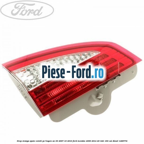 Stop stanga spate combi pe hayon an 03/2007-10/2010 Ford Mondeo 2008-2014 2.0 TDCi 163 cai #9ACD6B71BB