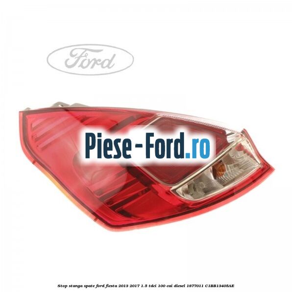 Stop stanga spate Ford Fiesta 2013-2017 1.5 TDCi 100 cai diesel #29C309718D