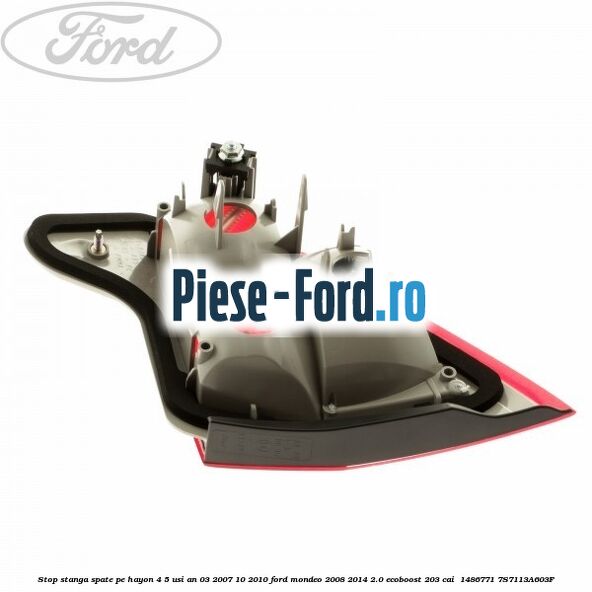 Stop stanga spate pe hayon 4/5 usi an 03/2007-10/2010 Ford Mondeo 2008-2014 2.0 EcoBoost 203 cai  #F5B52C3514