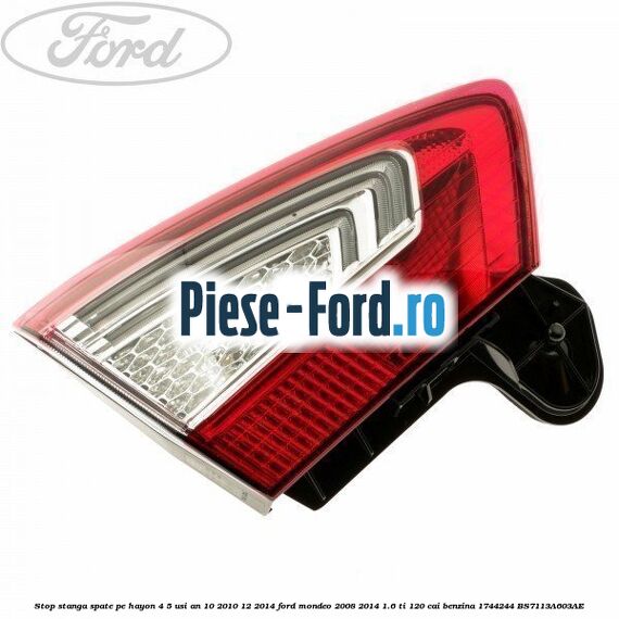 Stop stanga spate pe hayon 4/5 usi an 10/2010-12/2014 Ford Mondeo 2008-2014 1.6 Ti 120 cai benzina #3968DA05DF