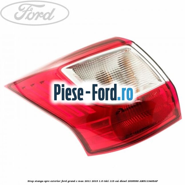 Stop stanga, spre exterior Ford Grand C-Max 2011-2015 1.6 TDCi 115 cai diesel