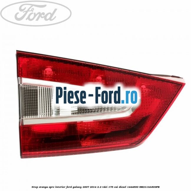 Stop stanga, spre exterior, model nou Ford Galaxy 2007-2014 2.2 TDCi 175 cai diesel