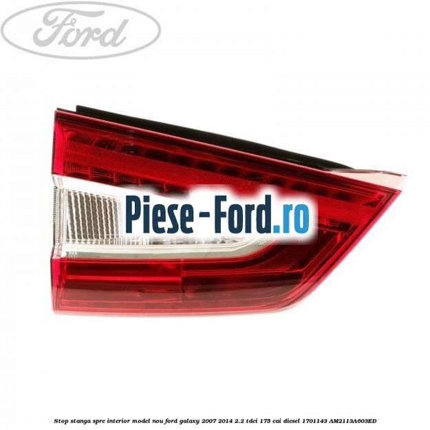 Stop stanga, spre interior Ford Galaxy 2007-2014 2.2 TDCi 175 cai diesel