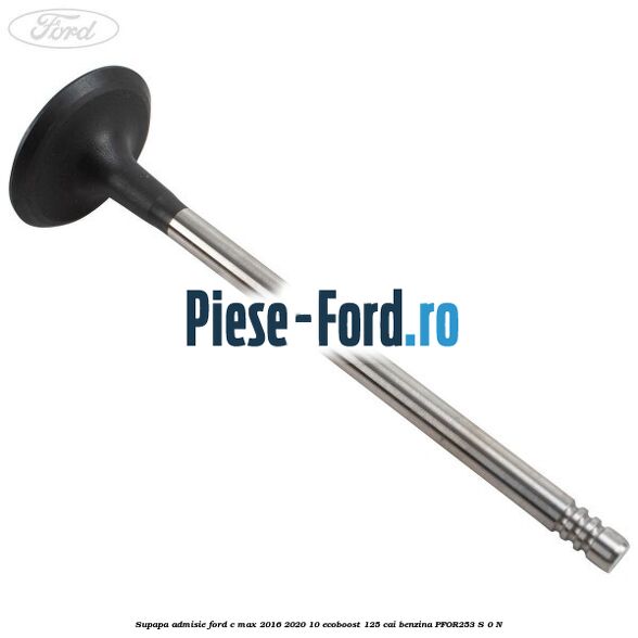 Supapa admisie Ford C-Max 2016-2020 1.0 EcoBoost 125 cai #01887D28A1