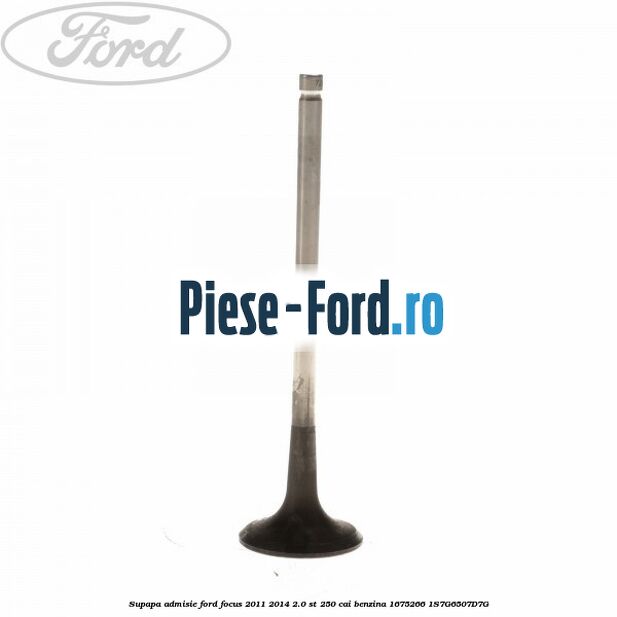 Siguranta supapa Ford Focus 2011-2014 2.0 ST 250 cai benzina
