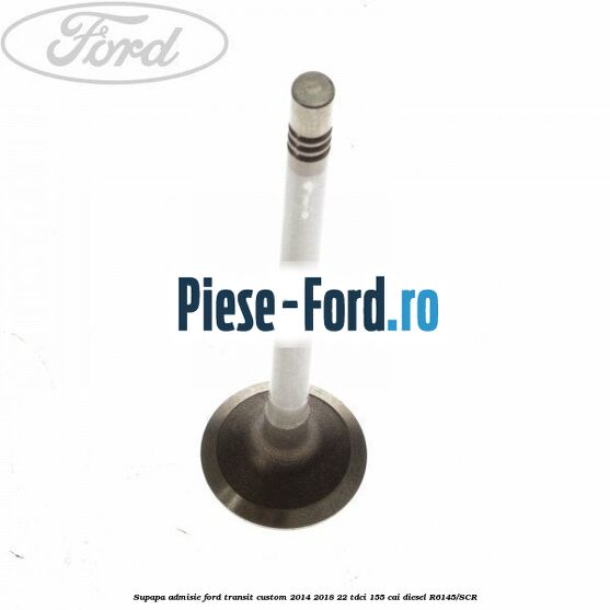 Supapa admisie Ford Transit Custom 2014-2018 2.2 TDCi 155 cai #653E291944