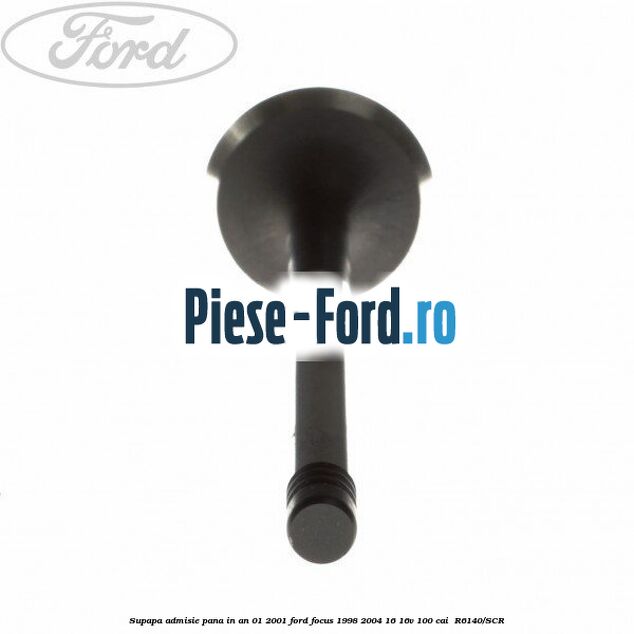 Supapa admisie pana in an 01/2001 Ford Focus 1998-2004 1.6 16V 100 cai #89FBDAC351
