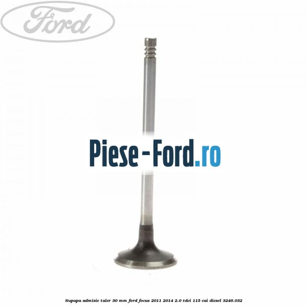Supapa admisie Ford Focus 2011-2014 2.0 TDCi 115 cai diesel