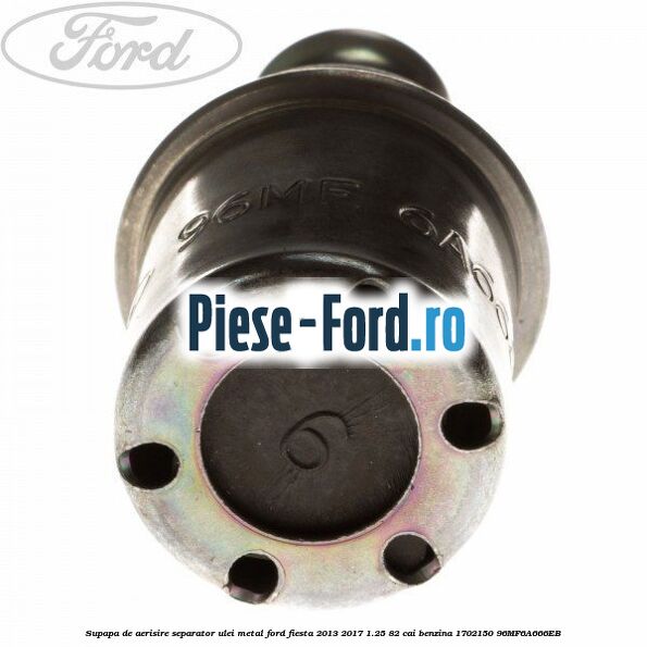 Supapa de aerisire separator ulei metal Ford Fiesta 2013-2017 1.25 82 cai benzina #55C6734393