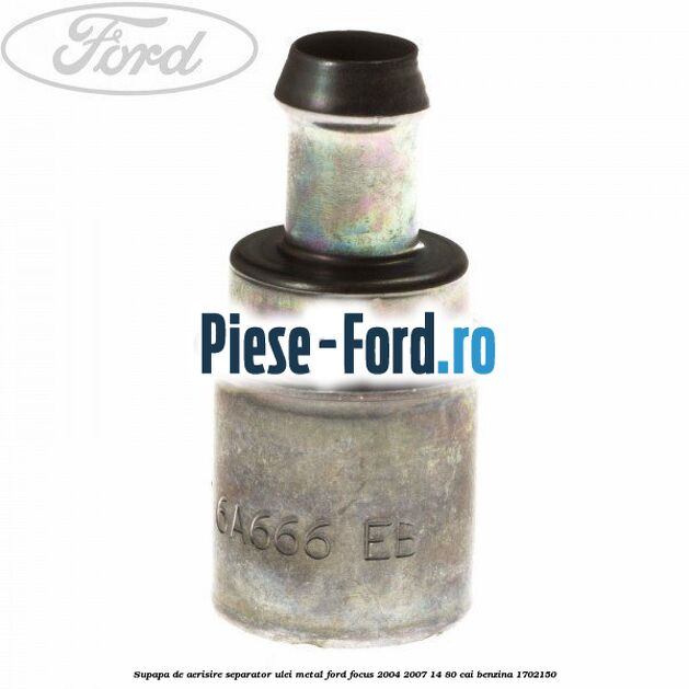Supapa de aerisire separator ulei, metal Ford Focus 2004-2007 1.4 80 cai #1DDF2B2F11