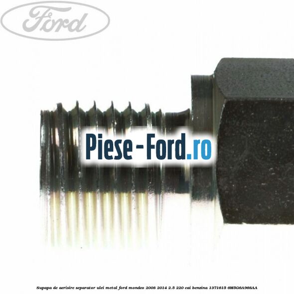 Supapa de aerisire separator ulei metal Ford Mondeo 2008-2014 2.5 220 cai benzina #42A86287FF