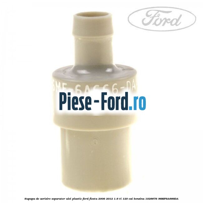 Supapa de aerisire separator ulei, plastic Ford Fiesta 2008-2012 1.6 Ti 120 cai benzina