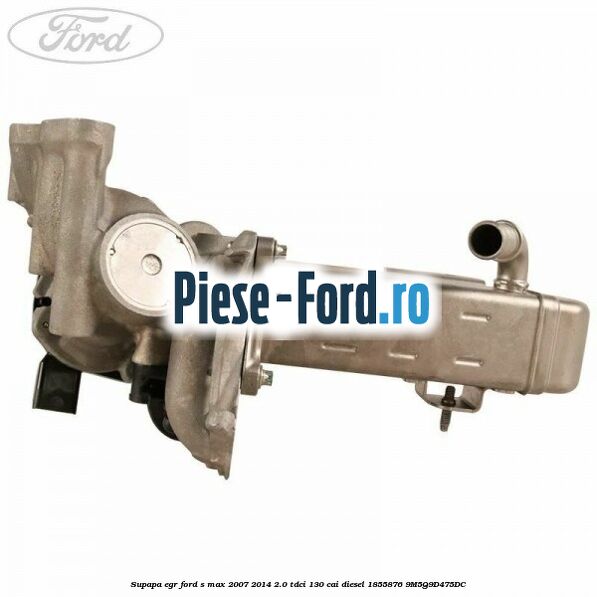 Supapa EGR Ford S-Max 2007-2014 2.0 TDCi 130 cai diesel #11BC47D287