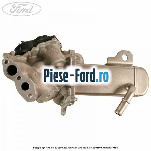Supapa EGR Ford S-Max 2007-2014 2.0 TDCi 130 cai diesel #11BC47D287