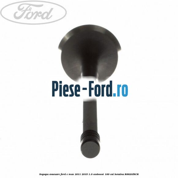 Supapa admisie Ford C-Max 2011-2015 1.0 EcoBoost 100 cai benzina