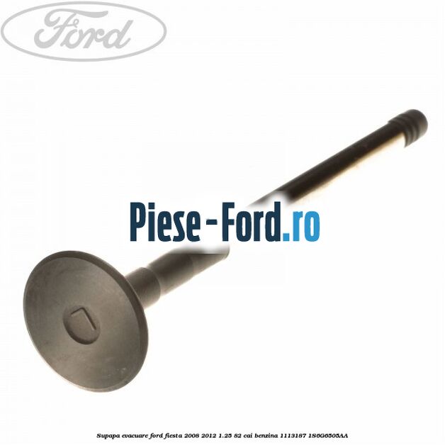 Supapa admisie Ford Fiesta 2008-2012 1.25 82 cai benzina