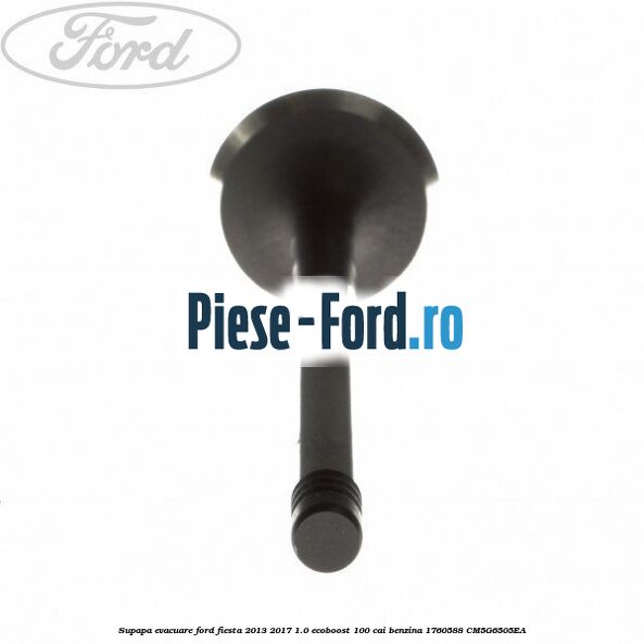 Supapa evacuare Ford Fiesta 2013-2017 1.0 EcoBoost 100 cai benzina
