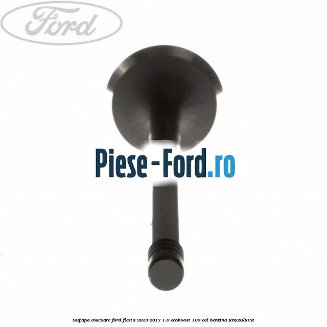 Supapa evacuare Ford Fiesta 2013-2017 1.0 EcoBoost 100 cai