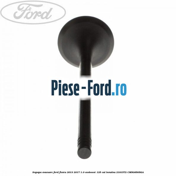 Supapa admisie Ford Fiesta 2013-2017 1.0 EcoBoost 125 cai benzina