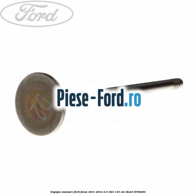 Supapa admisie taler 30 mm Ford Focus 2011-2014 2.0 TDCi 115 cai diesel