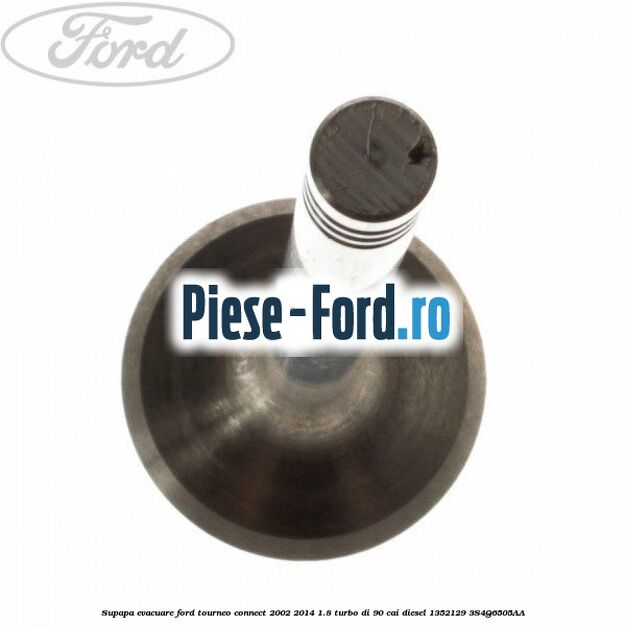Supapa evacuare Ford Tourneo Connect 2002-2014 1.8 Turbo Di 90 cai #EB15E88336 Supapa evacuare Ford Tourneo Connect 2002-2014 1.8 Turbo Di 90 cai diesel #EB15E88336