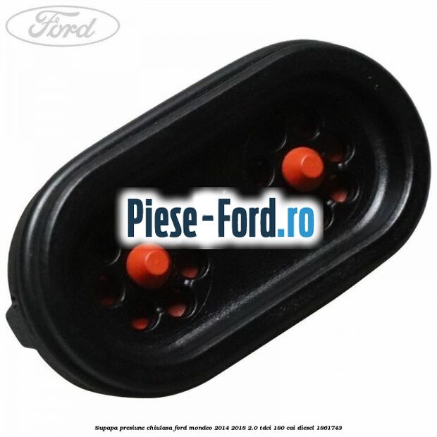Supapa presiune chiulasa Ford Mondeo 2014-2018 2.0 TDCi 180 cai #4DBE271B79