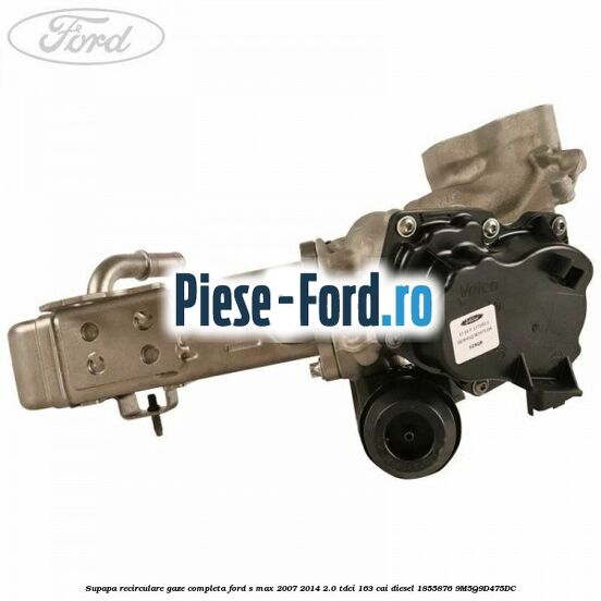 Supapa recirculare gaze, completa Ford S-Max 2007-2014 2.0 TDCi 163 cai diesel