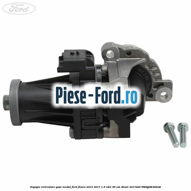 Supapa recirculare gaze, modul Ford Fiesta 2013-2017 1.5 TDCi 95 cai diesel