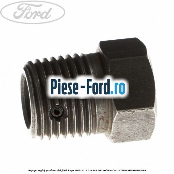 Supapa reglaj presiune ulei Ford Kuga 2008-2012 2.5 4x4 200 cai benzina