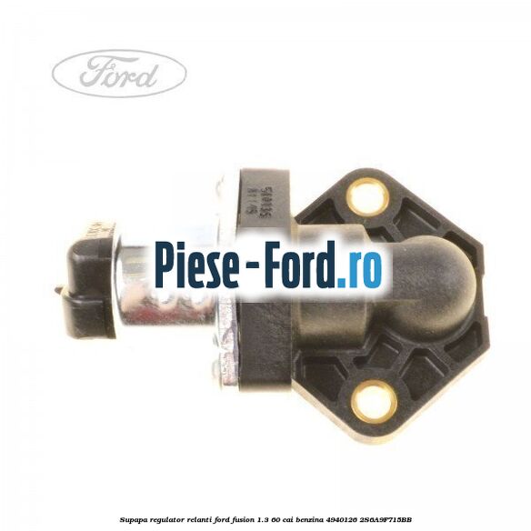 Supapa regulator relanti Ford Fusion 1.3 60 cai benzina