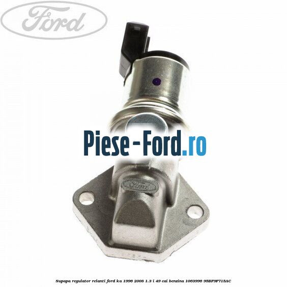 Supapa regulator relanti Ford Ka 1996-2008 1.3 i 49 cai benzina #9701B71730