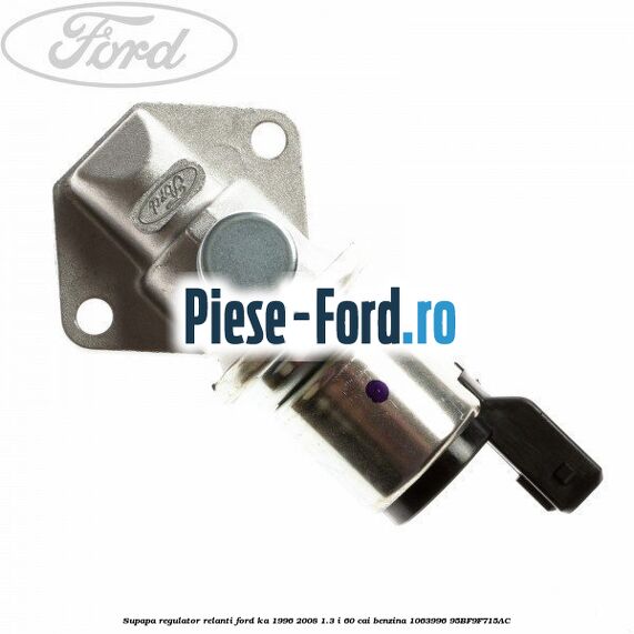Supapa regulator relanti Ford Ka 1996-2008 1.3 i 60 cai benzina #9E38169F18