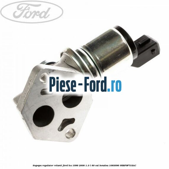 Supapa regulator relanti Ford Ka 1996-2008 1.3 i 60 cai benzina #9E38169F18