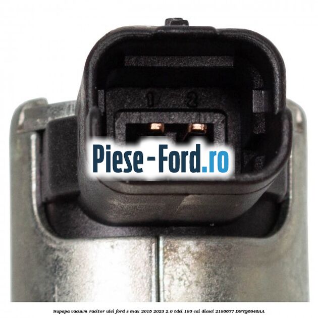 Supapa vacuum racitor ulei Ford S-Max 2015-2023 2.0 TDCi 180 cai diesel #F67A7FABF3
