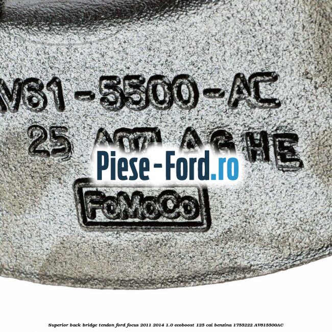 Superior back bridge tendon Ford Focus 2011-2014 1.0 EcoBoost 125 cai benzina #8742436007