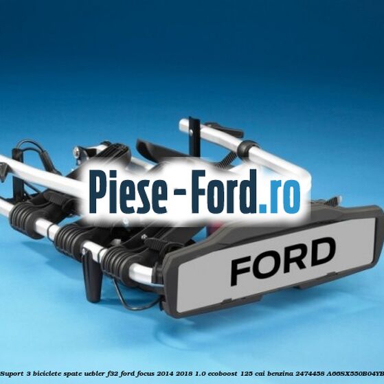Suport 3 biciclete spate Uebler F32 Ford Focus 2014-2018 1.0 EcoBoost 125 cai benzina #A9E8D43140