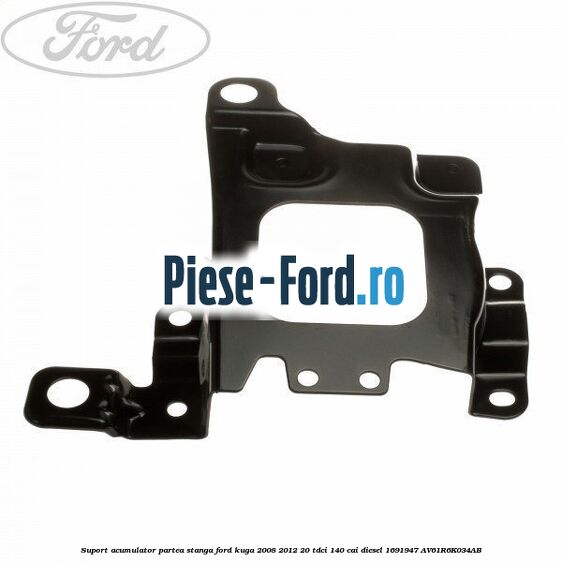 Suport acumulator partea stanga Ford Kuga 2008-2012 2.0 TDCI 140 cai #53C14B62F4