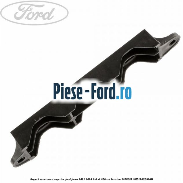 Suport aeroterma superior Ford Focus 2011-2014 2.0 ST 250 cai benzina