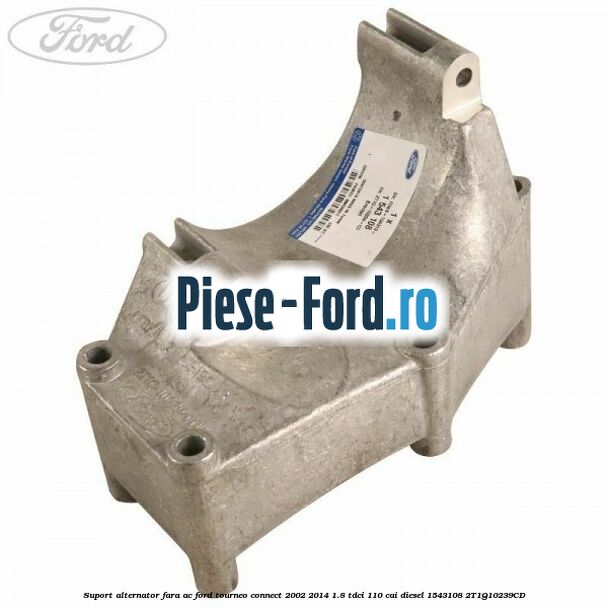 Suport alternator fara AC Ford Tourneo Connect 2002-2014 1.8 TDCi 110 cai diesel