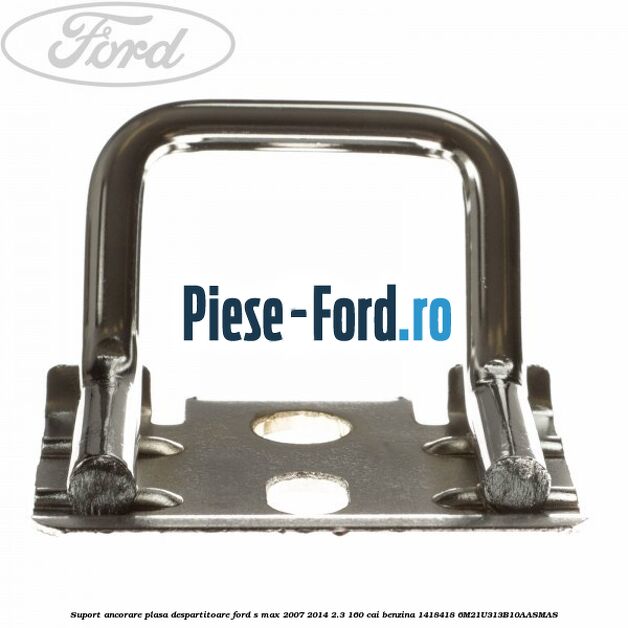 Suport ancorare plasa despartitoare Ford S-Max 2007-2014 2.3 160 cai benzina