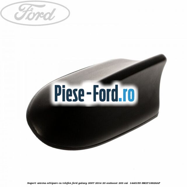 Suport antena echipare cu telefon Ford Galaxy 2007-2014 2.0 EcoBoost 203 cai #B156800457