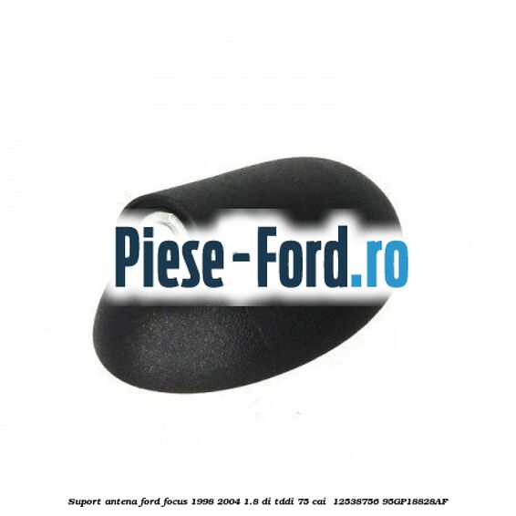 Suport antena Ford Focus 1998-2004 1.8 DI/TDDi 75 cai  #386A682BFD