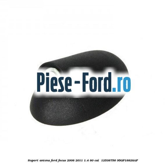 Suport antena Ford Focus 2008-2011 1.4 80 cai #5DF9C58569 Suport antena Ford Focus 2008-2011 1.4 80 cai #5DF9C58569