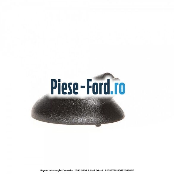 Suport antena Ford Mondeo 1996-2000 1.8 TD 90 cai  #93C6665433
